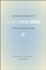 The Anti-Semitic Moment : A Tour of France in 1898 - Book
