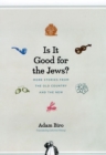 Is It Good for the Jews? : More Stories from the Old Country and the New - Book