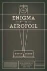 The Enigma of the Aerofoil : Rival Theories in Aerodynamics, 1909-1930 - Book
