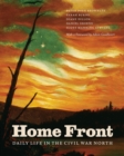 Home Front : Daily Life in the Civil War North - Book