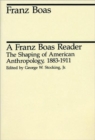 A Franz Boas Reader : The Shaping of American Anthropology, 1883-1911 - Book
