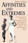Affinities and Extremes : Crisscrossing the Bittersweet Ethnology of East Indies History, Hindu-Balinese Culture, and Indo-European Allure - Book