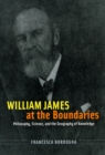 William James at the Boundaries : Philosophy, Science, and the Geography of Knowledge - Book