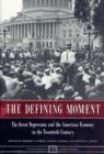 The Defining Moment : The Great Depression and the American Economy in the Twentieth Century - eBook