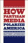 How Partisan Media Polarize America - Book
