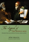 THE LEGEND OF THE MIDDLE AGES - PHILOSOPHICALEXPLORATIONS OF MEDIEVAL CHRISTIANITY, JUDAISM,AND ISLAM - Book