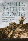 Castles, Battles, and Bombs : How Economics Explains Military History - Book