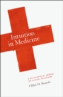 Intuition in Medicine : A Philosophical Defense of Clinical Reasoning - Book