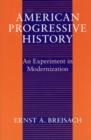 American Progressive History : An Experiment in Modernization - Book