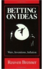 Betting on Ideas : Wars, Invention, Inflation - Book