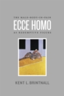 Ecce Homo : The Male-Body-in-Pain as Redemptive Figure - Book