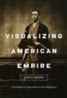 Visualizing American Empire : Orientalism and Imperialism in the Philippines - Book