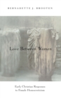 Love Between Women : Early Christian Responses to Female Homoeroticism - Brooten Bernadette J. Brooten