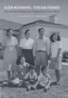 Alien Neighbors, Foreign Friends : Asian Americans, Housing, and the Transformation of Urban California - Brooks Charlotte Brooks