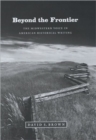 Beyond the Frontier : The Midwestern Voice in American Historical Writing - Book