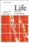 Life Out of Sequence : A Data-Driven History of Bioinformatics - Book