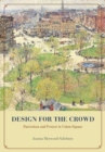 Design for the Crowd : Patriotism and Protest in Union Square - Book