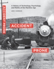 Accident Prone : A History of Technology, Psychology, and Misfits of the Machine Age - Book