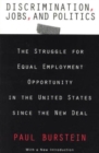 Discrimination, Jobs, and Politics : The Struggle for Equal Employment Opportunity in the United States since the New Deal - Book