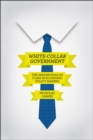 White-Collar Government : The Hidden Role of Class in Economic Policy Making - Book