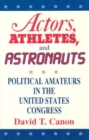 Actors, Athletes, and Astronauts : Political Amateurs in the United States Congress - Book