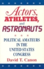 Actors, Athletes, and Astronauts : Political Amateurs in the United States Congress - Book