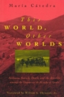 This World, Other Worlds : Sickness, Death and the Afterlife Among the Vaqueiros de Alzada of Spain - Book