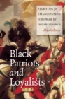 Black Patriots and Loyalists : Fighting for Emancipation in the War for Independence - Book