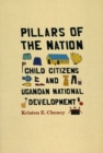 Pillars of the Nation : Child Citizens and Ugandan National Development - Book