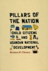 Pillars of the Nation : Child Citizens and Ugandan National Development - Book