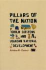 Pillars of the Nation : Child Citizens and Ugandan National Development - eBook