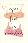 You Feel So Mortal : Essays on the Body - Book