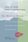 The Mexican Dream : Or, The Interrupted Thought of Amerindian Civilizations - Book