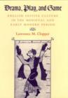 Drama, Play, and Game : English Festive Culture in the Medieval and Early Modern Period - Book