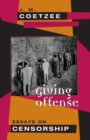 Giving Offense : Essays on Censorship - Coetzee J. M. Coetzee