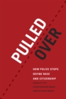 Pulled Over : How Police Stops Define Race and Citizenship - Book