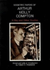 Scientific Papers of Arthur Holly Compton : X-Ray and Other Studies - Book
