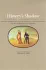 History's Shadow : Native Americans and Historical Consciousness in the Nineteenth Century - Book