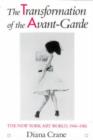 The Transformation of the Avant-Garde : The New York Art World, 1940-1985 - Book