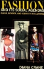 Fashion and Its Social Agendas : Class, Gender and Identity in Clothing - Book