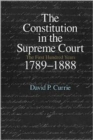 The Constitution in the Supreme Court : The First Hundred Years, 1789-1888 - Book