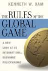 The Rules of the Global Game : A New Look at US International Economic Policymaking - Book