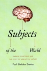 Subjects of the World : Darwin's Rhetoric and the Study of Agency in Nature - Book