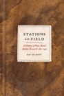 Stations in the Field : A History of Place-Based Animal Research, 1870-1930 - Book