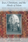 Jews, Christians, and the Abode of Islam : Modern Scholarship, Medieval Realities - Book
