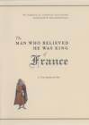 The Man Who Believed He Was King of France : A True Medieval Tale - Carpegna Falconieri Tommaso di Carpegna Falconieri