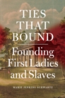 Ties That Bound : Founding First Ladies and Slaves - Book