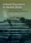 Colonial Encounters in Ancient Iberia : Phoenician, Greek, and Indigenous Relations - Book