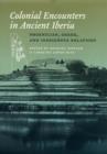 Colonial Encounters in Ancient Iberia : Phoenician, Greek, and Indigenous Relations - eBook