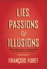 Lies, Passions & Illusions : The Democratic Imagination in the Twentieth Century - eBook